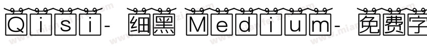 Qisi-细黑 Medium字体转换